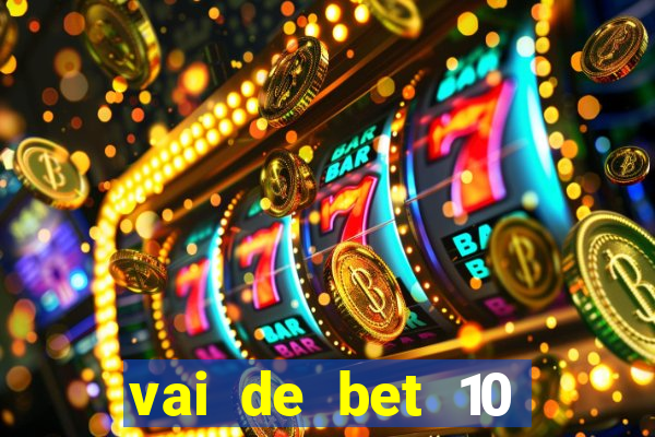 vai de bet 10 reais no cadastro